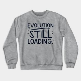 Evolution still loading Crewneck Sweatshirt